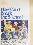 How Can I Break the Silence?