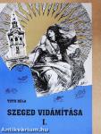 Szeged vidámítása I-II.