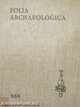 Folia Archaeologica XXII.