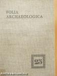 Folia Archaeologica XXV.