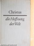 Christus - die Hoffnung der Welt