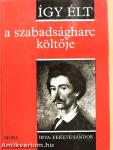 Így élt a szabadságharc költője