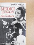 Medici Katalin élete és kora