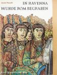 In Ravenna wurde Rom begraben