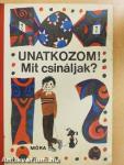 Unatkozom! Mit csináljak?