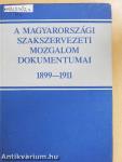 A magyarországi szakszervezeti mozgalom dokumentumai 1899-1911.