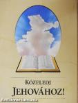 Közeledj Jehovához!