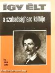 Így élt a szabadságharc költője