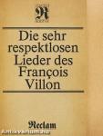 Die Sehr Respektlosen Lieder des Francois Villon