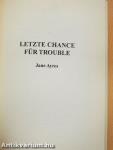 Letzte Chance für Trouble