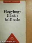 Hogyhogy élünk a halál után