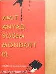 Amit anyád sosem mondott el