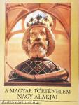 A magyar történelem nagy alakjai 1.