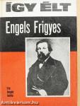 Így élt Engels Frigyes