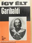 Így élt Garibaldi