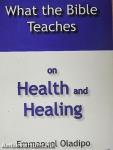 What The Bible Teaches on Health and Healing