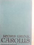 Kegyes Urunk, Carolus