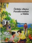 Örökké élhetsz Paradicsomban a földön
