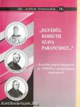 "Egyedül Kossuth szava parancsolt..."