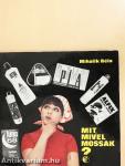 Mit, mivel mossak?