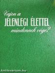 Vajon a jelenlegi élettel mindennek vége?