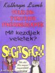 Mit kezdjek veletek? Segítség!!!