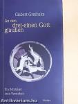 An den drei-einen Gott glauben