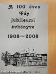 A 100 éves Fáy jubileumi évkönyve 1908-2008