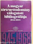 A magyar történettudomány válogatott bibliográfiája 1945-1968