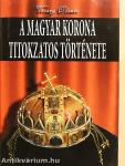 A magyar korona titokzatos története