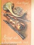 Bringt alle Instrumente mit