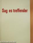 Sag' es Treffender