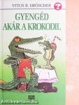 Gyengéd akár a krokodil
