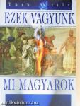 Ezek vagyunk mi magyarok