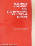 Matthias Corvinus and the Humanism in Central Europe