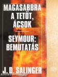 Magasabbra a tetőt, ácsok/Seymour: Bemutatás