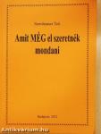 Amit MÉG el szeretnék mondani