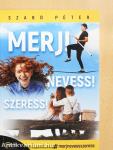 Merj! Nevess! Szeress!