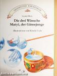 Die drei Wünsche/Matyi, der Gänsejunge