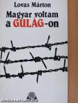 Magyar voltam a Gulág-on