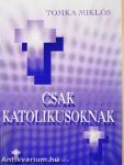 Csak katolikusoknak