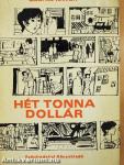 Hét tonna dollár