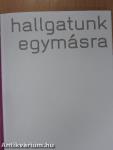 Hallgatunk egymásra