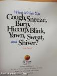 What Makes You Cough, Sneeze, Burp, Hiccup, Blink, Yawn, Sweat, and Shiver?