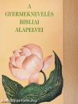 A gyermeknevelés bibliai alapelvei