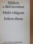 Ifjúkor a Belvárosban/Múló világom/Itthon éltem