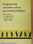 Droghasználó várandós nők és gyermekeik ellátása