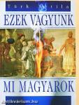 Ezek vagyunk mi magyarok