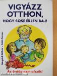 Vigyázz otthon, hogy sose érjen baj!