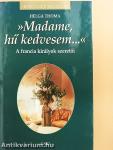 »Madame, hű kedvesem...«